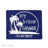 ItS 5 OClock Everywhere IM Retired Summer Vacation Funny Mousepad thumb 0