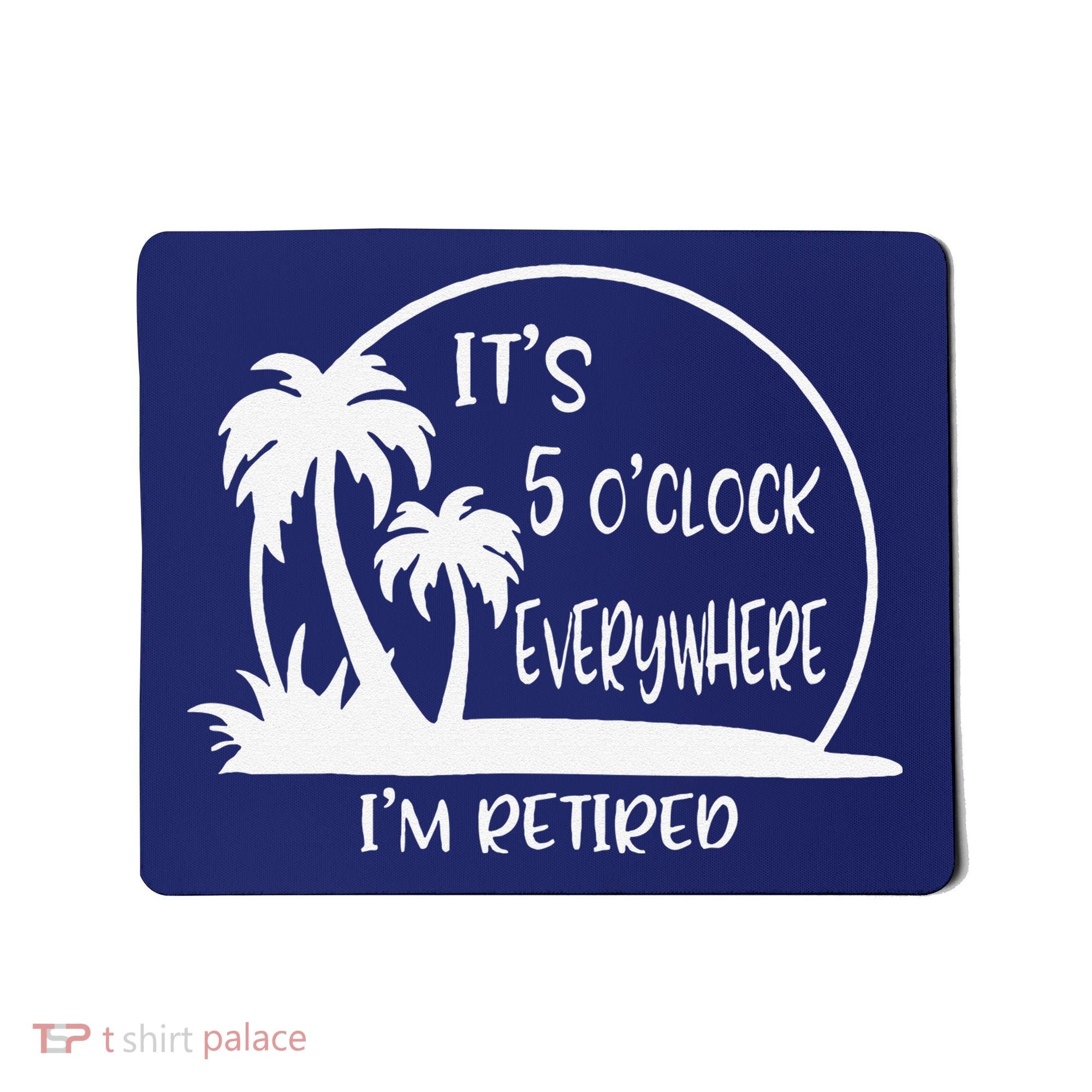 ItS 5 OClock Everywhere IM Retired Summer Vacation Funny Mousepad
