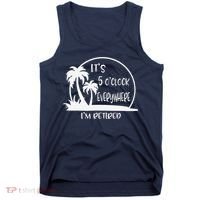 ItS 5 OClock Everywhere IM Retired Summer Vacation Funny Tank Top thumb 0