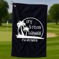 ItS 5 OClock Everywhere IM Retired Summer Vacation Funny Golf Towel thumb 1
