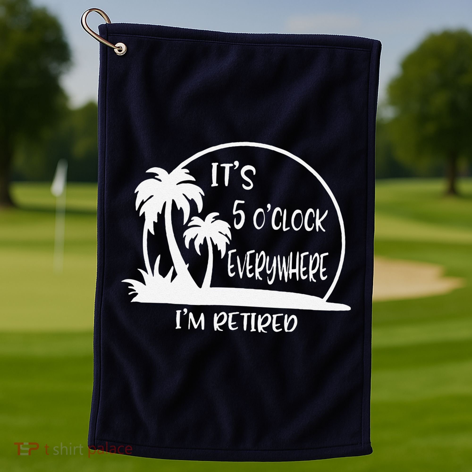 ItS 5 OClock Everywhere IM Retired Summer Vacation Funny Golf Towel