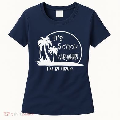 ItS 5 OClock Everywhere IM Retired Summer Vacation Funny Women's T-Shirt