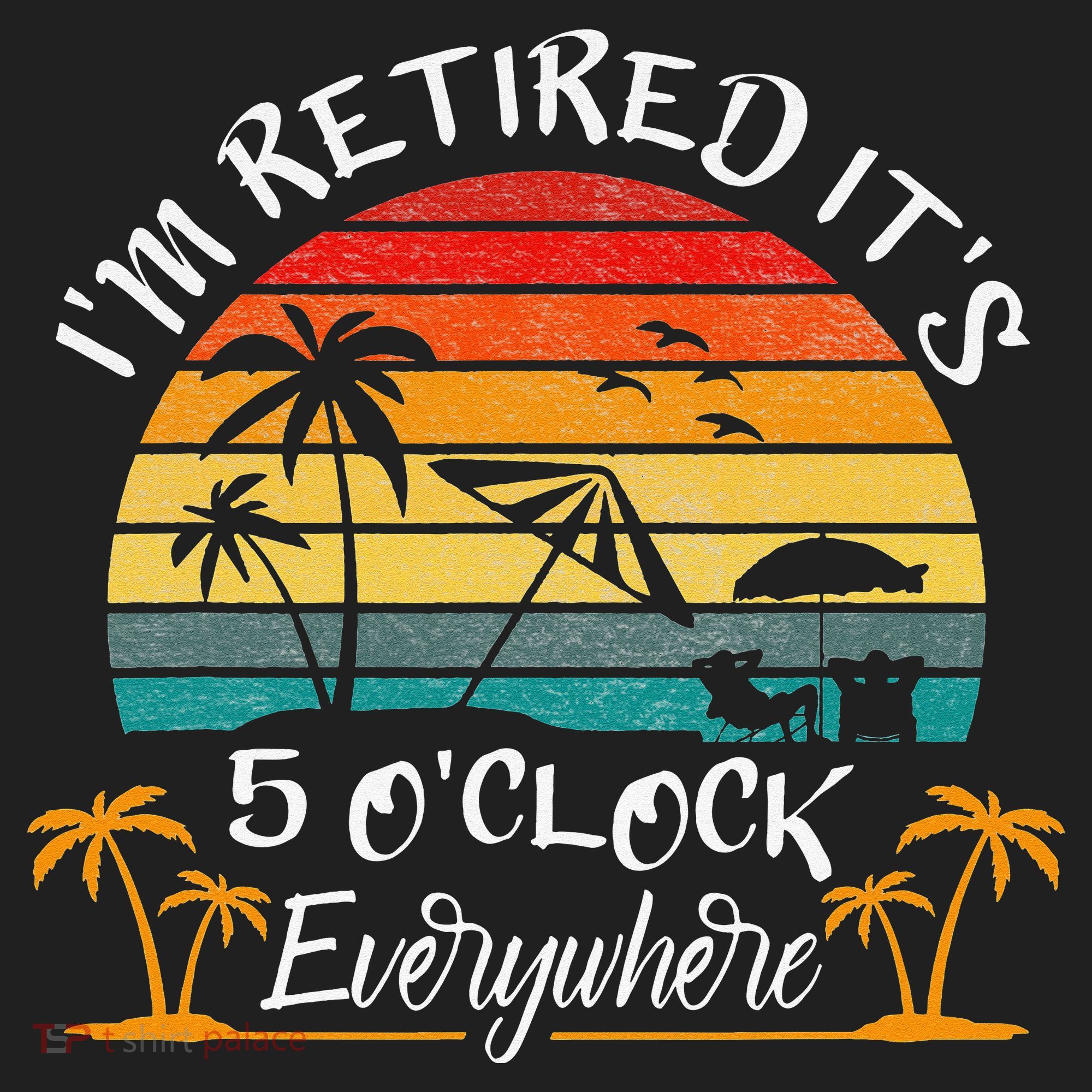 It's 5 O'Clock Everywhere I'm Retired summer Retirement Women's Sweatshirt