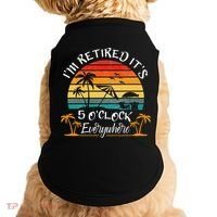 It's 5 O'Clock Everywhere I'm Retired summer Retirement Doggie Tank thumb 0