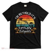It's 5 O'Clock Everywhere I'm Retired summer Retirement T-Shirt thumb 0