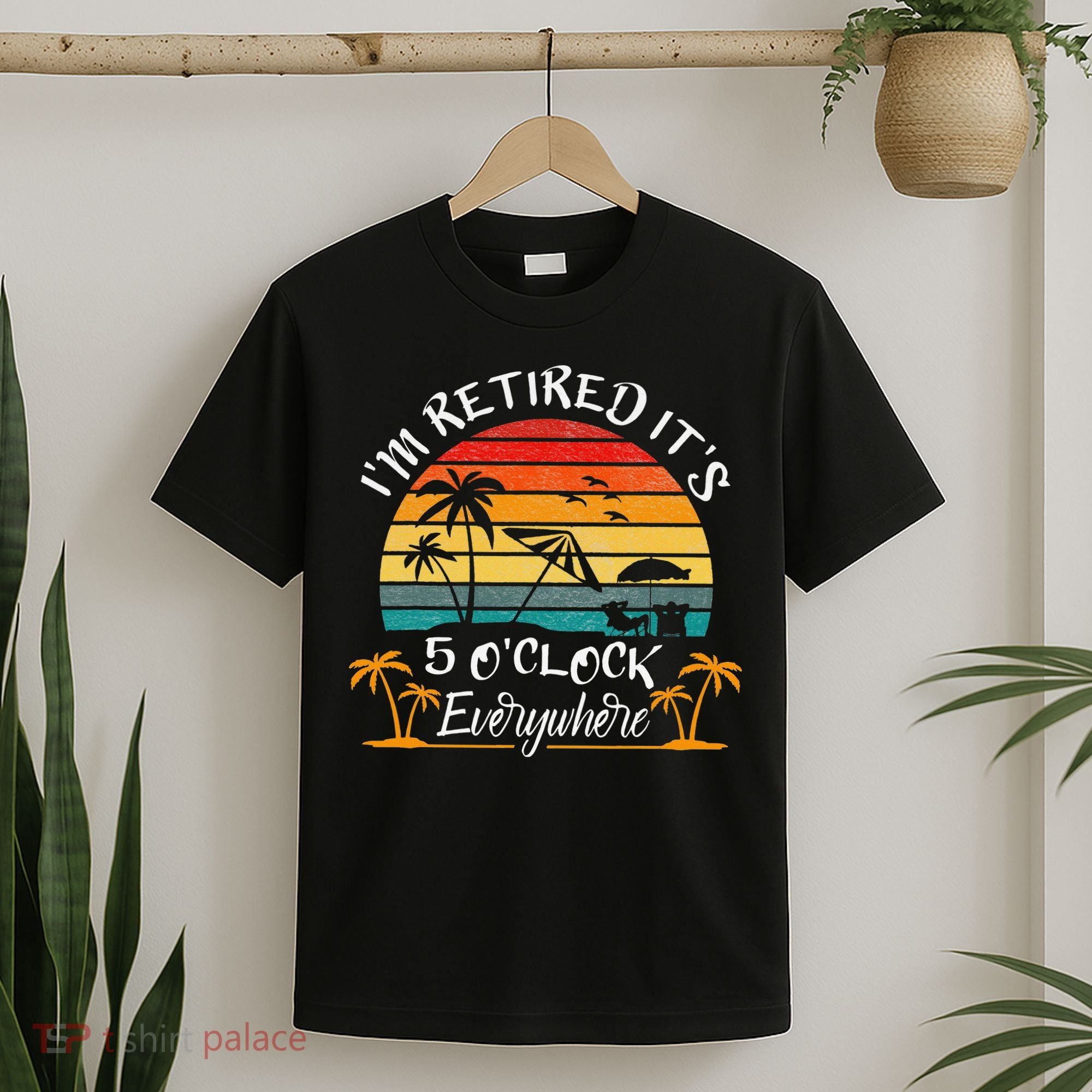 It's 5 O'Clock Everywhere I'm Retired summer Retirement T-Shirt