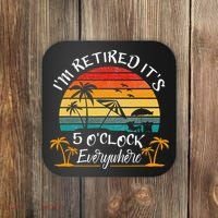 It's 5 O'Clock Everywhere I'm Retired summer Retirement Coaster thumb 0