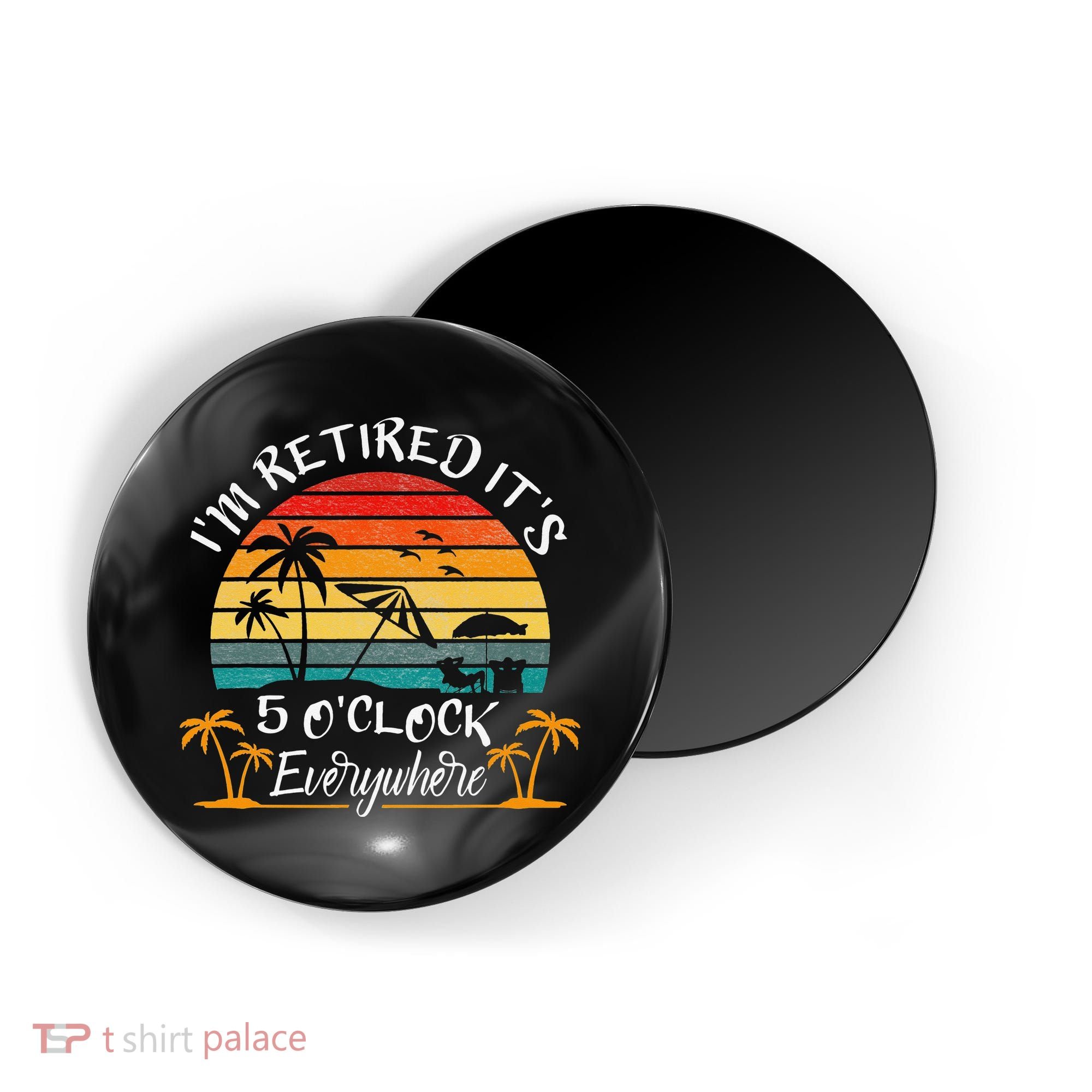 It's 5 O'Clock Everywhere I'm Retired summer Retirement Magnet