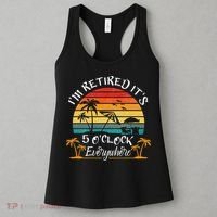 It's 5 O'Clock Everywhere I'm Retired summer Retirement Women's Tank Top thumb 3