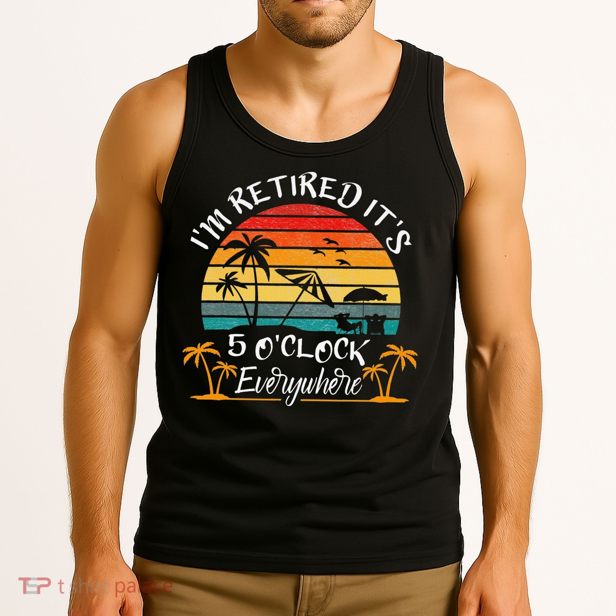 It's 5 O'Clock Everywhere I'm Retired summer Retirement Tank Top