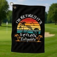 It's 5 O'Clock Everywhere I'm Retired summer Retirement Golf Towel thumb 1