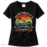 It's 5 O'Clock Everywhere I'm Retired summer Retirement Women's T-Shirt thumb 0