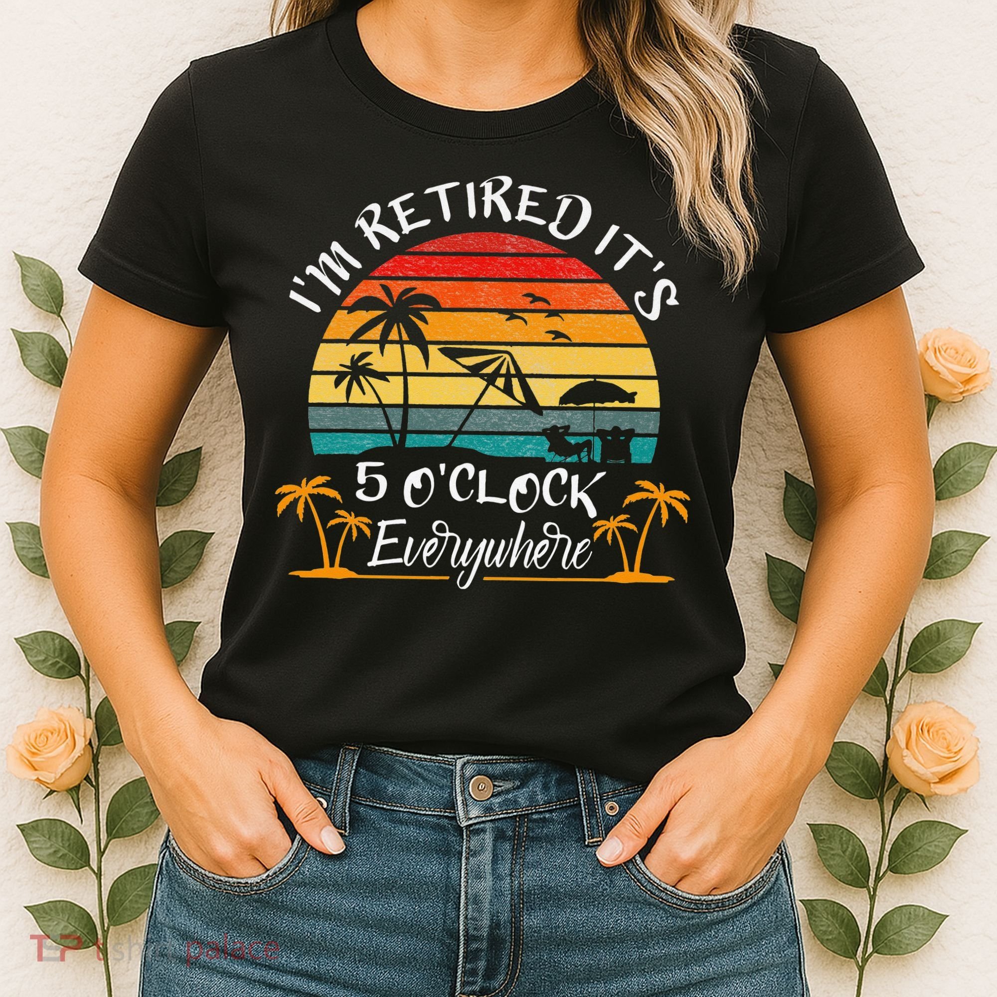 It's 5 O'Clock Everywhere I'm Retired summer Retirement Women's T-Shirt