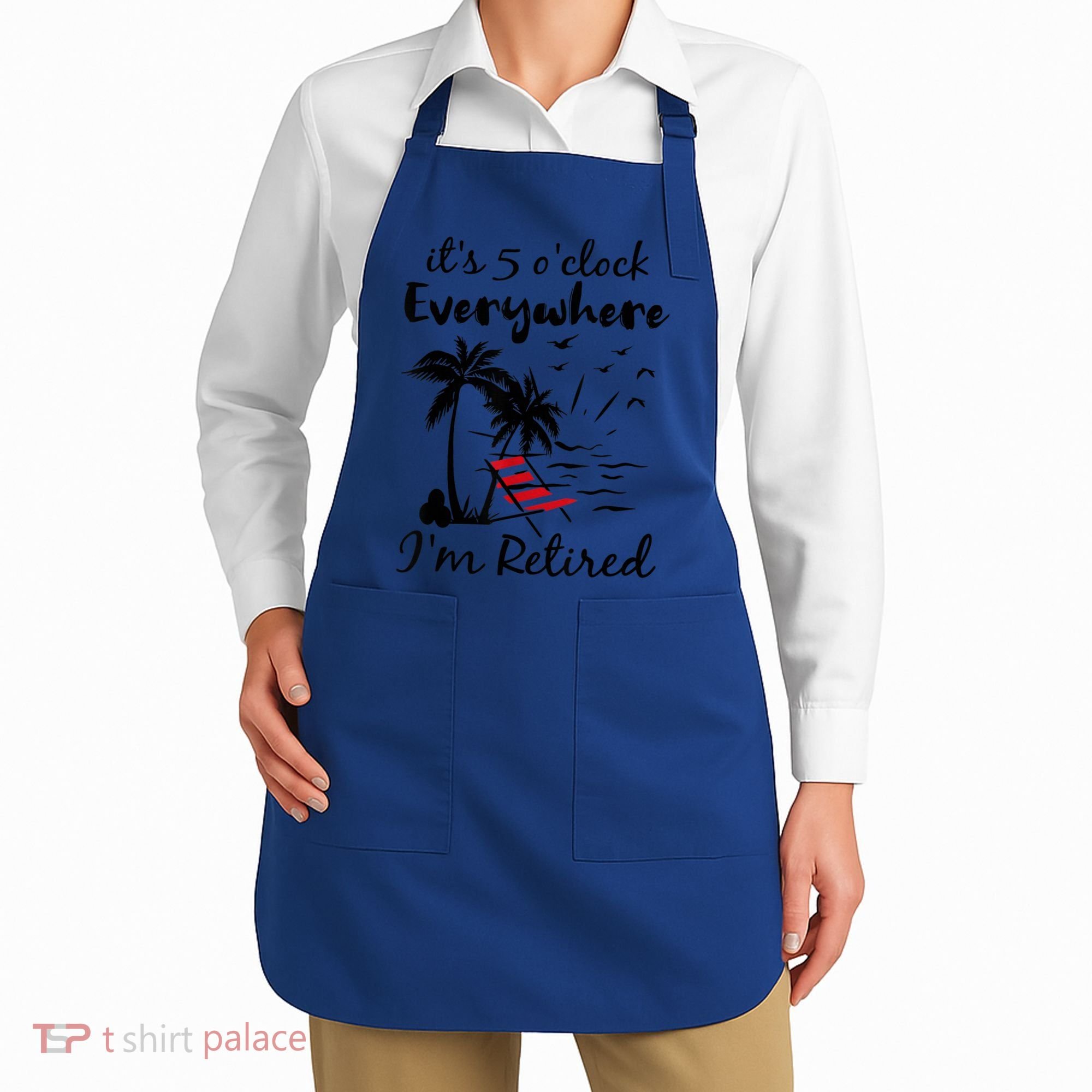 It's 5 O'Clock Everywhere I'm Retired Summer Apron