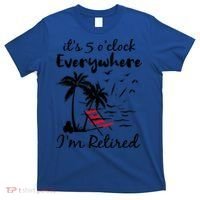 It's 5 O'Clock Everywhere I'm Retired Summer T-Shirt thumb 0