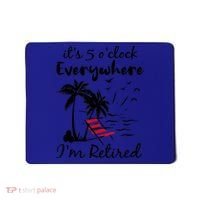It's 5 O'Clock Everywhere I'm Retired Summer Mousepad thumb 0