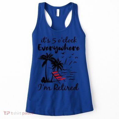 It's 5 O'Clock Everywhere I'm Retired Summer Women's Tank Top