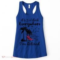 It's 5 O'Clock Everywhere I'm Retired Summer Women's Tank Top thumb 0