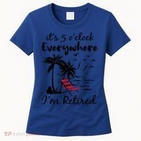 It's 5 O'Clock Everywhere I'm Retired Summer Women's T-Shirt thumb 0