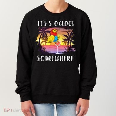 Its 5 Oclock Somewhere Its Time To Drink Something Women's Sweatshirt