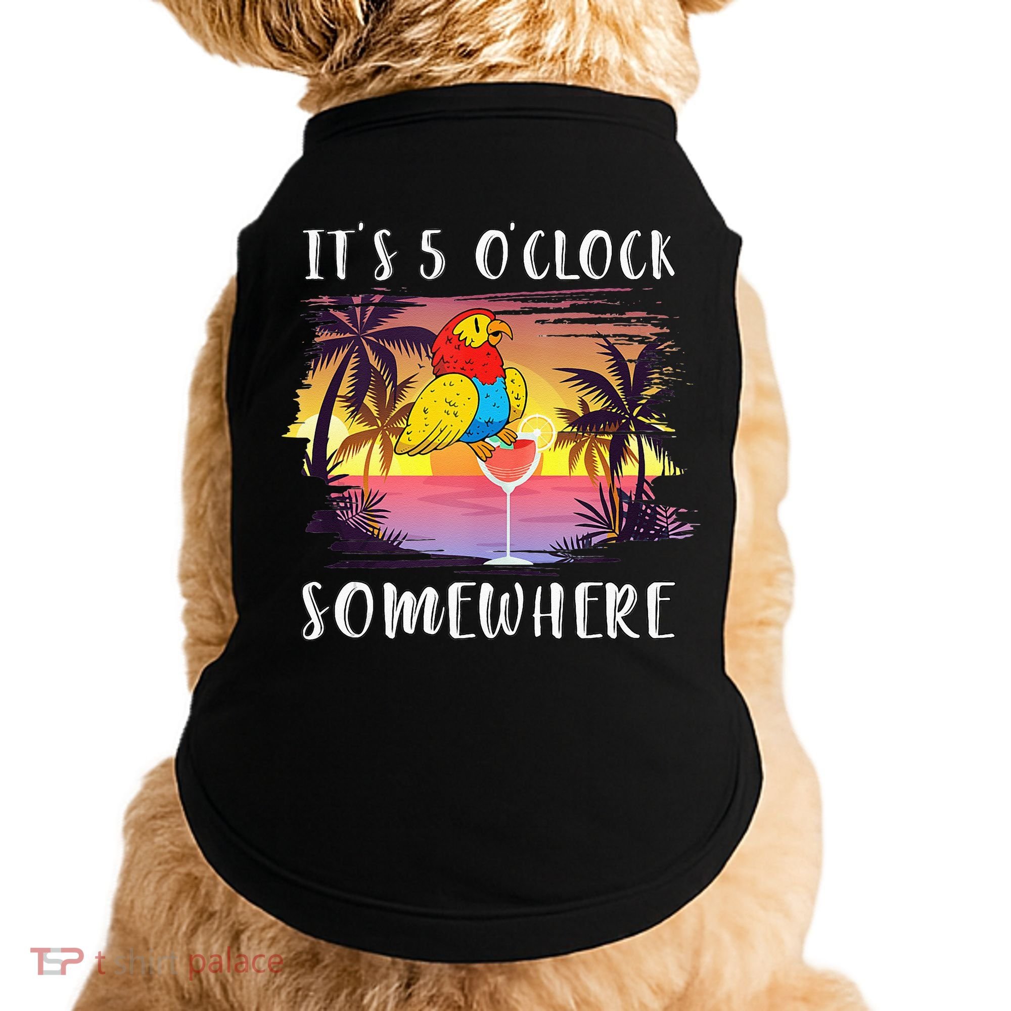 Its 5 Oclock Somewhere Its Time To Drink Something Doggie Tank