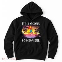 Its 5 Oclock Somewhere Its Time To Drink Something Hoodie thumb 0
