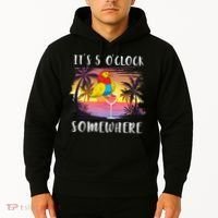 Its 5 Oclock Somewhere Its Time To Drink Something Hoodie thumb 2