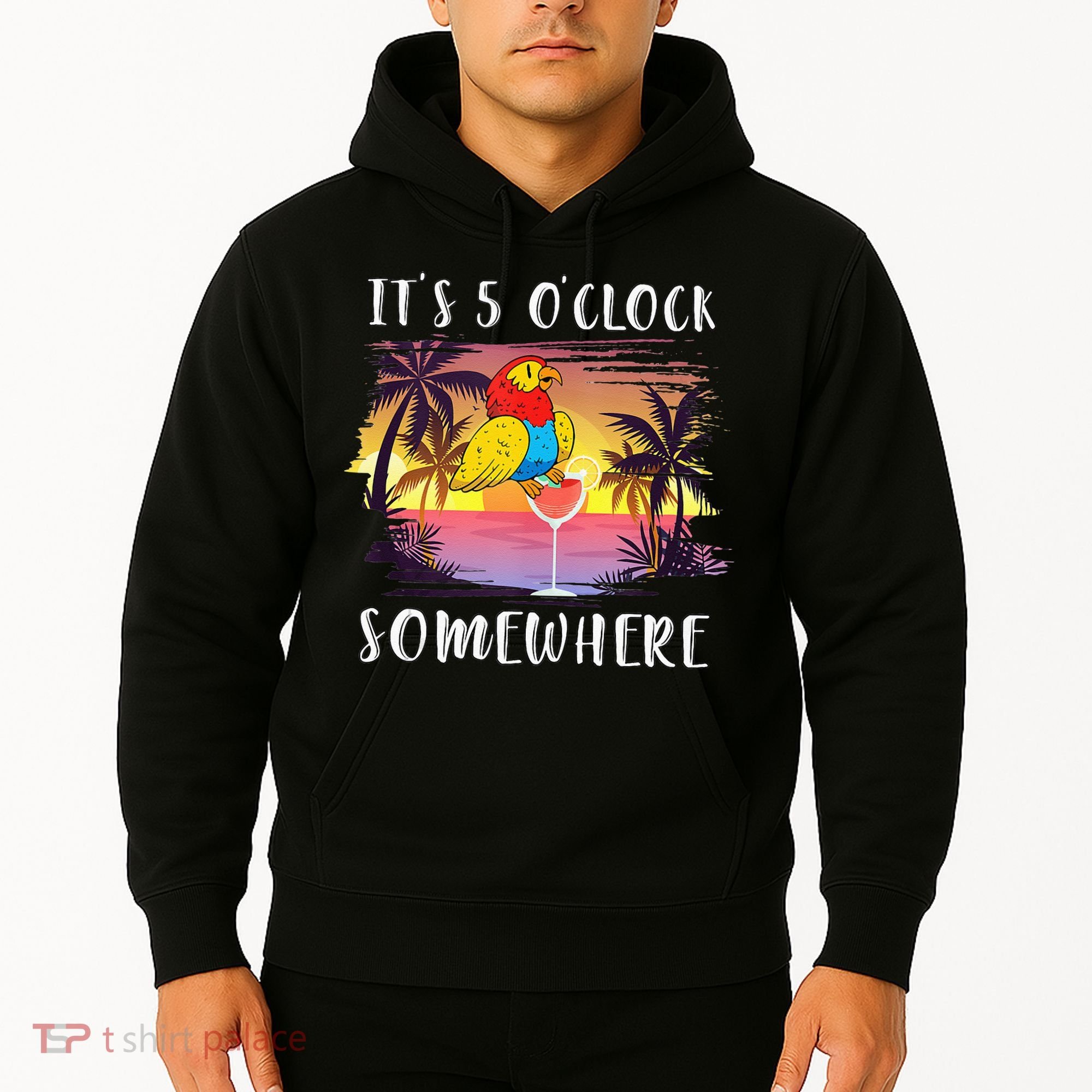 Its 5 Oclock Somewhere Its Time To Drink Something Hoodie