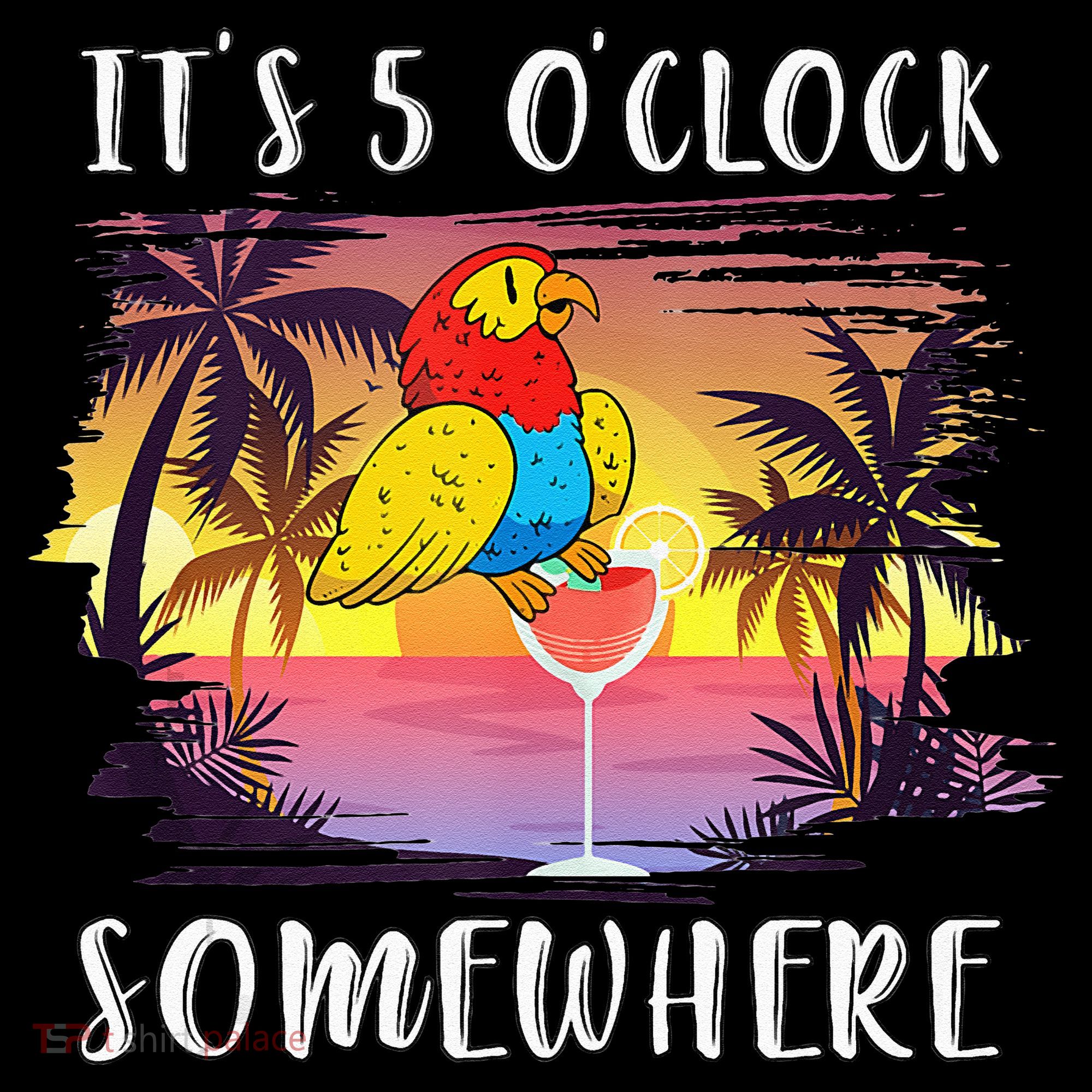 Its 5 Oclock Somewhere Its Time To Drink Something Long Sleeve Shirt