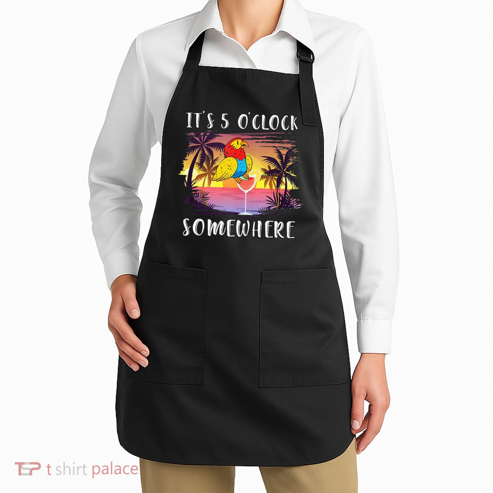 Its 5 Oclock Somewhere Its Time To Drink Something Apron
