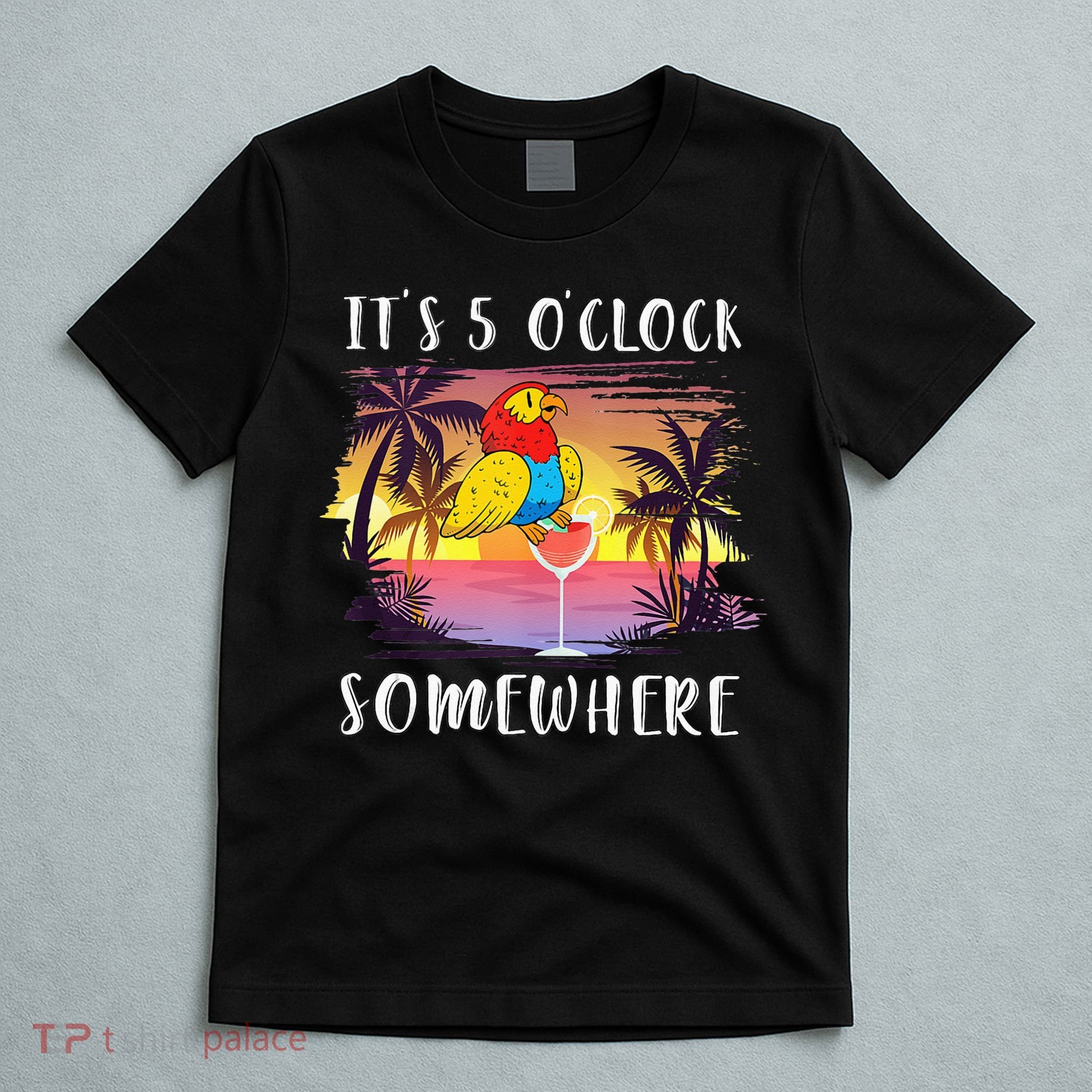 Its 5 Oclock Somewhere Its Time To Drink Something T-Shirt