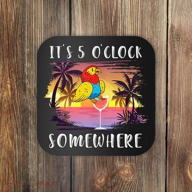 Its 5 Oclock Somewhere Its Time To Drink Something Coaster