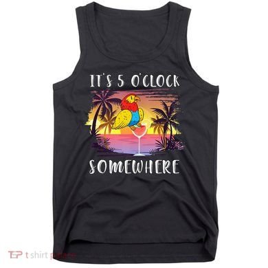 Its 5 Oclock Somewhere Its Time To Drink Something Tank Top