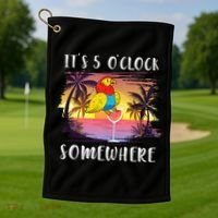 Its 5 Oclock Somewhere Its Time To Drink Something Golf Towel thumb 1