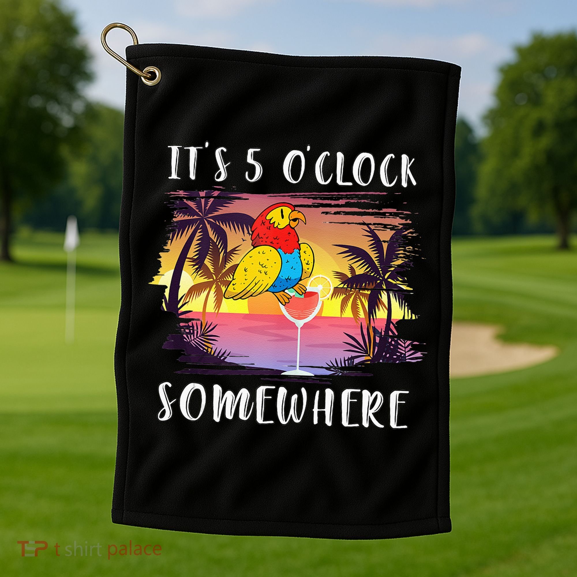 Its 5 Oclock Somewhere Its Time To Drink Something Golf Towel