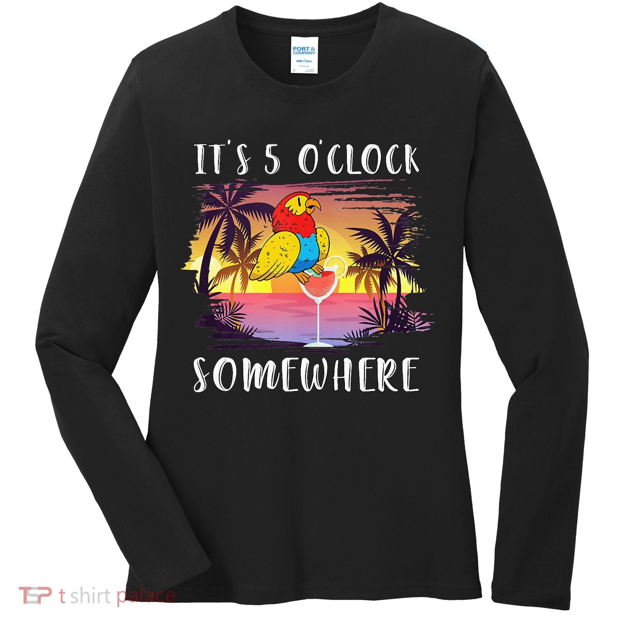 Its 5 Oclock Somewhere Its Time To Drink Something Women's Long Sleeve Shirt
