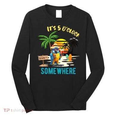 ItS 5 O’Clock Somewhere Parrot Sunset Drinking Long Sleeve Shirt