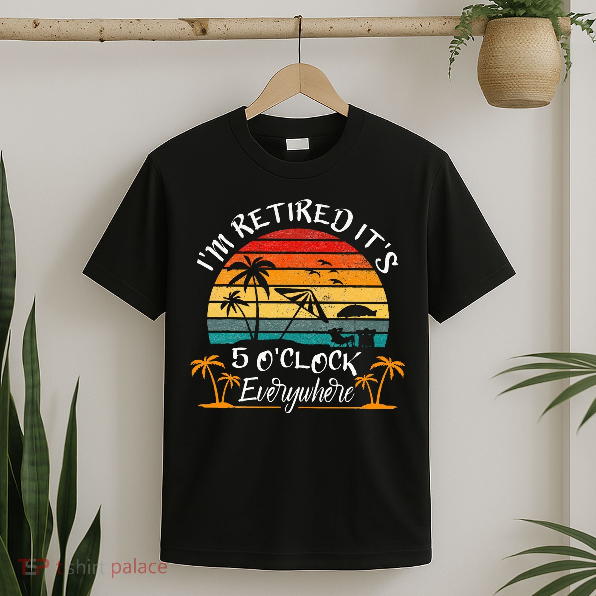 It's 5 O'Clock Everywhere I'm Retired summer Retirement T-Shirt