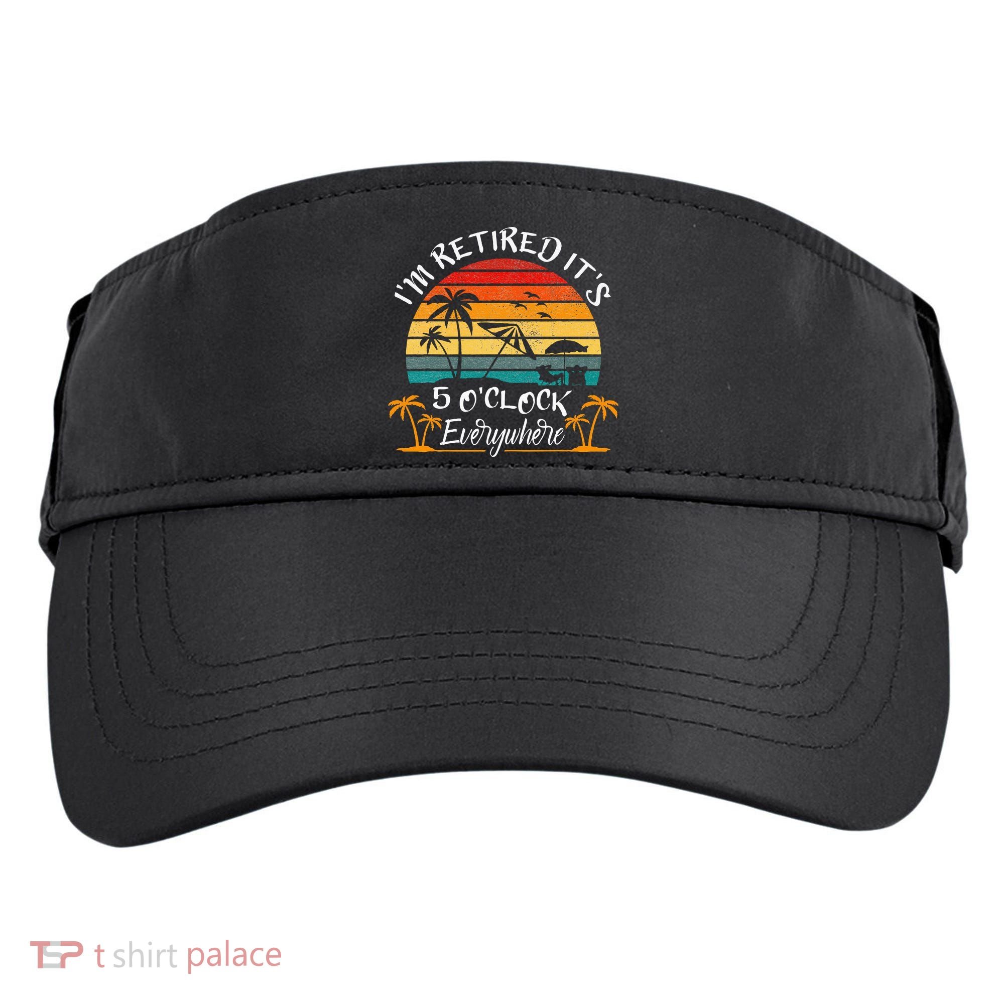 It's 5 O'Clock Everywhere I'm Retired summer Retirement Adult Drive Performance Visor