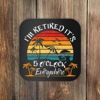 It's 5 O'Clock Everywhere I'm Retired summer Retirement Coaster thumb 0