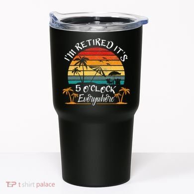 It's 5 O'Clock Everywhere I'm Retired summer Retirement Tumbler