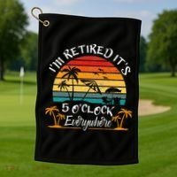 It's 5 O'Clock Everywhere I'm Retired summer Retirement Golf Towel thumb 1