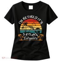 It's 5 O'Clock Everywhere I'm Retired summer Retirement Women's T-Shirt thumb 0