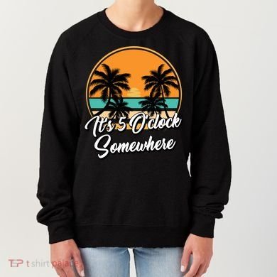 Its 5 O Clock Somewhere Funny Vacation Women's Sweatshirt