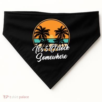 Its 5 O Clock Somewhere Funny Vacation USA-Made Doggie Bandana
