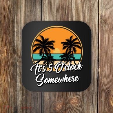 Its 5 O Clock Somewhere Funny Vacation Coaster