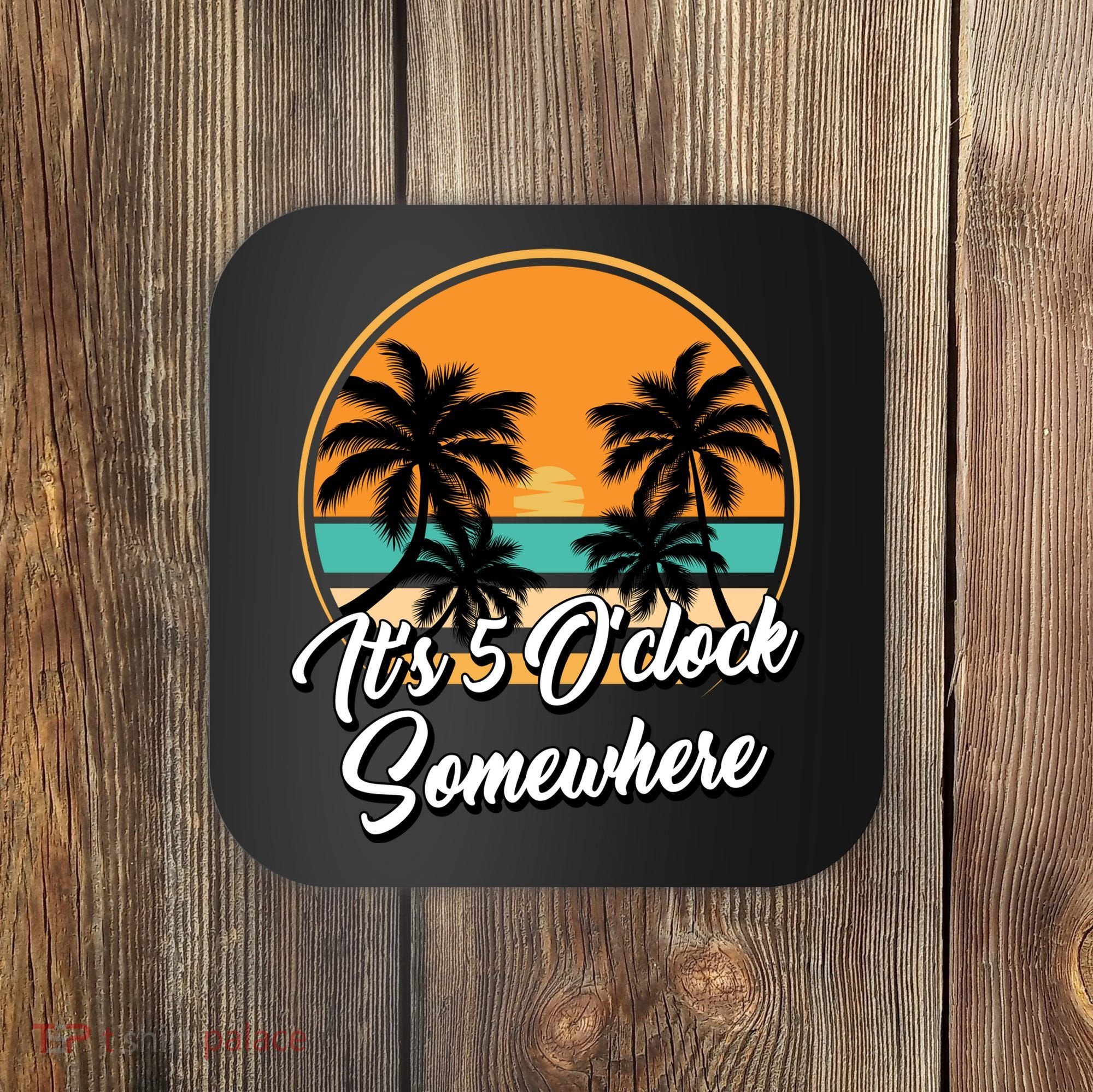 Its 5 O Clock Somewhere Funny Vacation Coaster