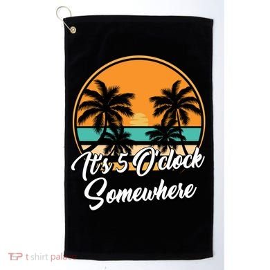 Its 5 O Clock Somewhere Funny Vacation Golf Towel