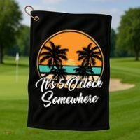 Its 5 O Clock Somewhere Funny Vacation Golf Towel thumb 1