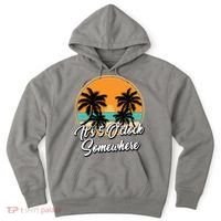 Its 5 O Clock Somewhere Funny Vacation Hoodie thumb 0